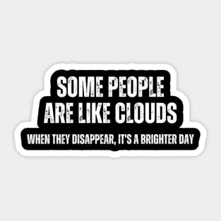 Some People are like Clouds , When They Disappear , it's a brighter Day Sticker